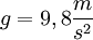 g=9,8 \frac{m}{s^2}