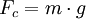  F_c = m \cdot g 