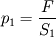 p_1=\frac{F}{S_1}