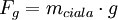 F_{g} = m_{ciala}\cdot g
