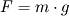 F= m\cdot g