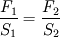 \frac{F_1}{S_1} = \frac{F_2}{S_2}